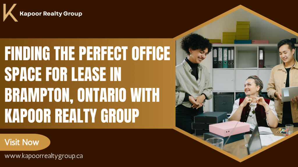 Finding the Perfect Office Space for Lease in Brampton, Ontario with Kapoor Realty Group