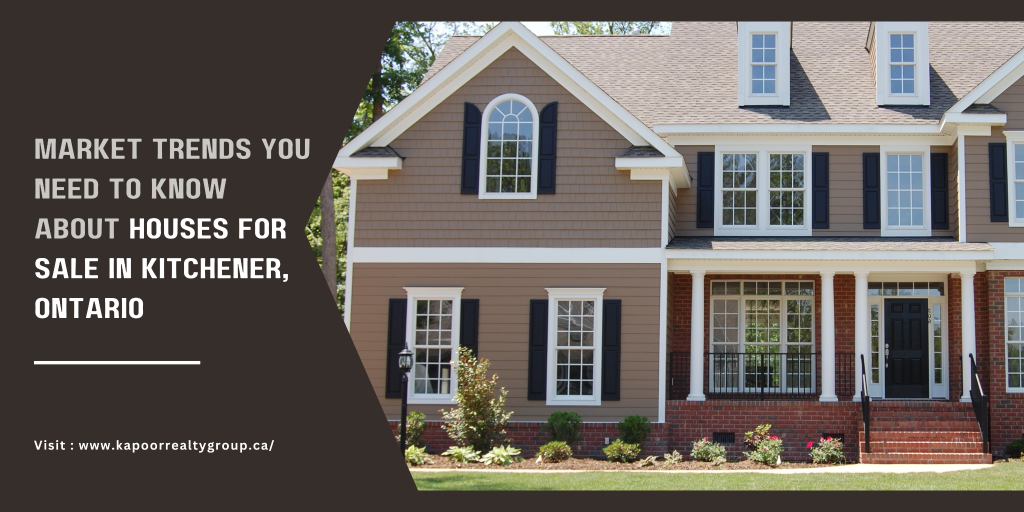 Market Trends You Need to Know About Houses for Sale in Kitchener, Ontario