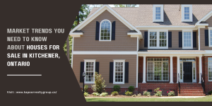 Market Trends You Need to Know About Houses for Sale in Kitchener, Ontario