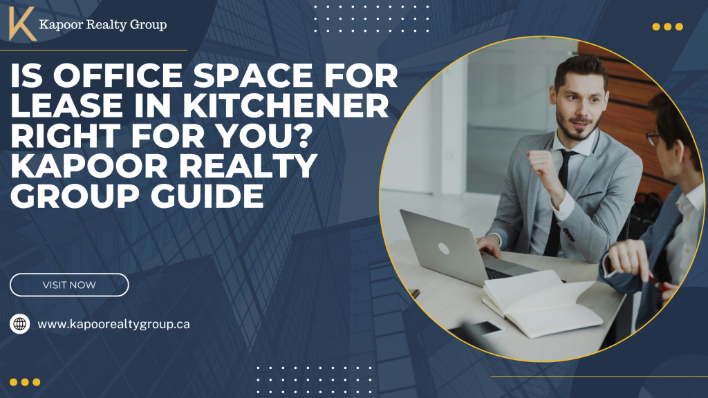 Is Office Space for Lease in Kitchener Right for You? Kapoor Realty Group Guide