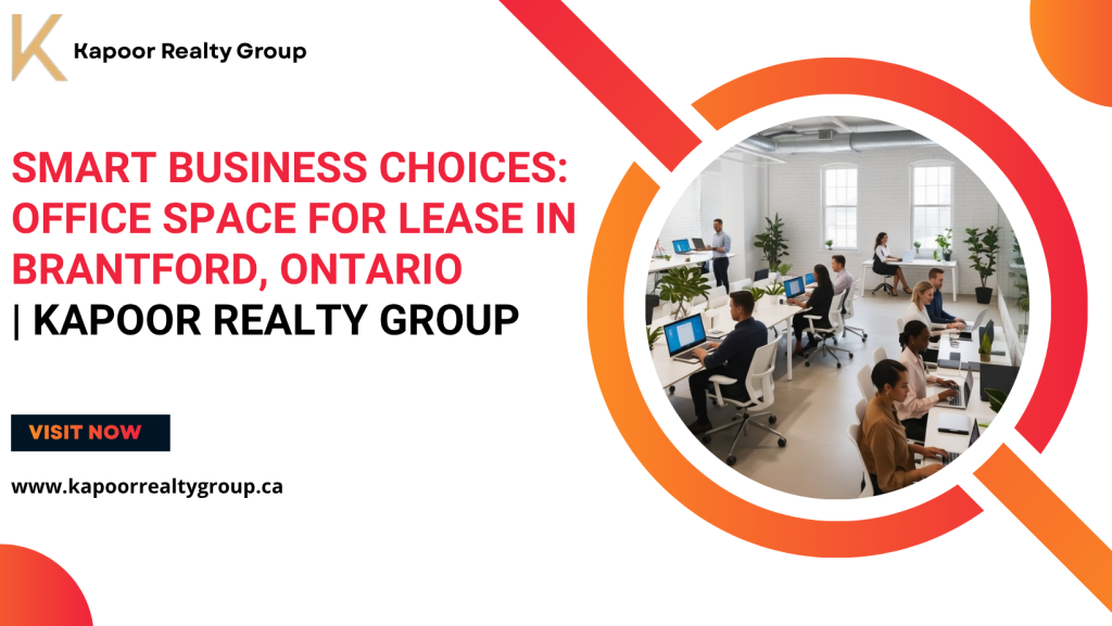 Smart Business Choices: Office Space for Lease in Brantford, Ontario | Kapoor Realty Group