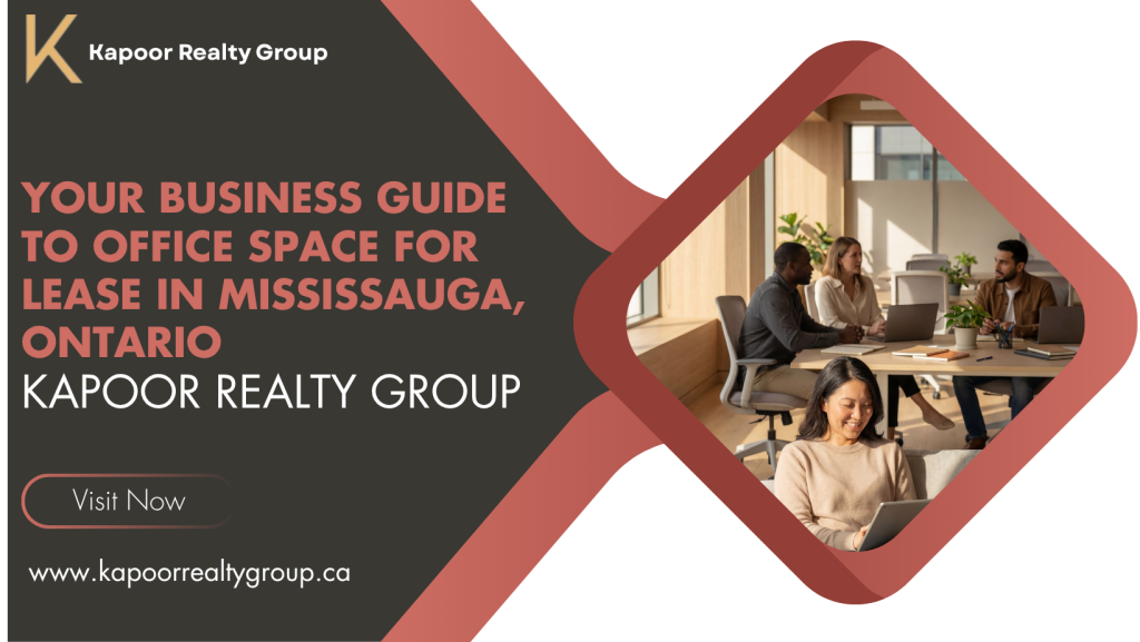 Your Business Guide to Office Space for Lease in Mississauga, Ontario – Kapoor Realty Group