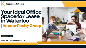 Your Ideal Office Space for Lease in Waterloo | Kapoor Realty Group